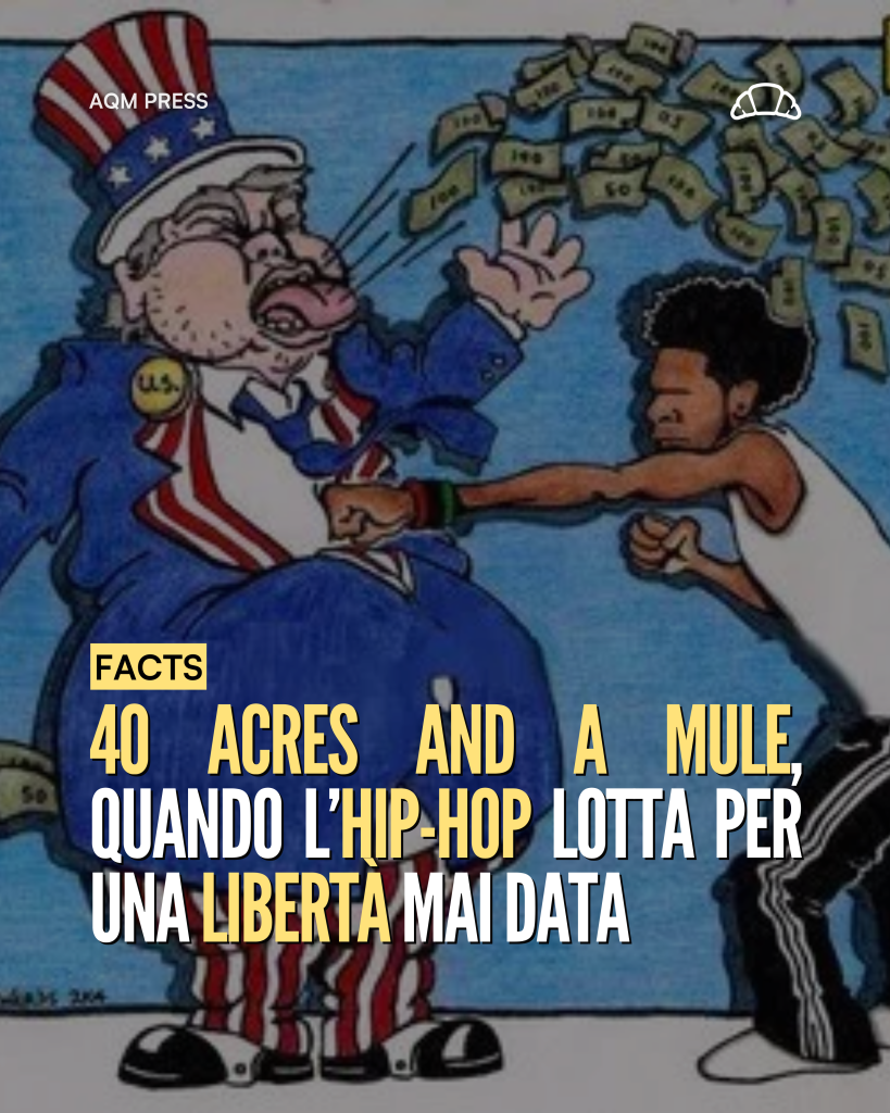 40 ACRES AND A MULE: QUANDO L’HIP-HOP LOTTA PER LA LIBERTÀ