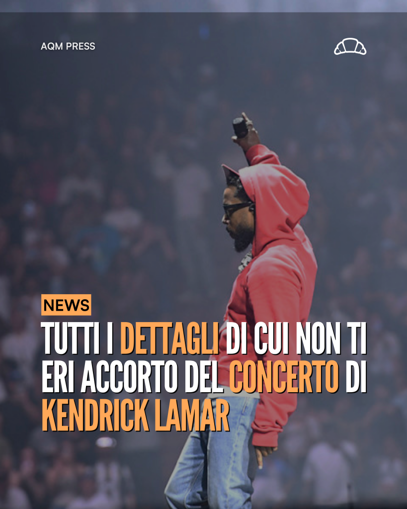 TUTTI I DETTAGLI CHE TI SEI PERSO NEL CONCERTO DI KENDRICK